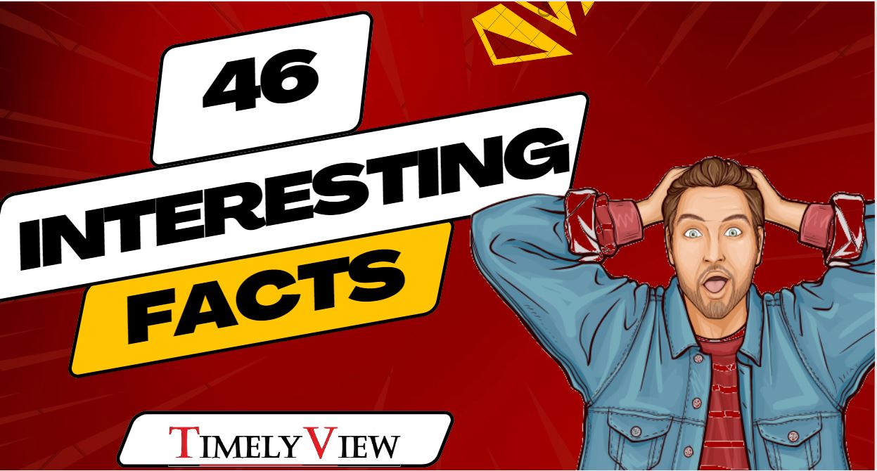 TOP 46 INTERESTING FACTS
