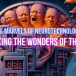 THE MARVELS OF NEUROTECHNOLOGY: UNLOCKING THE WONDERS OF THE BRAIN