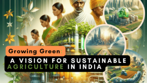 Growing Green: A Vision for Sustainable Agriculture in India
