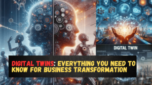 Digital Twins: Everything You Need to Know for Business Transformation