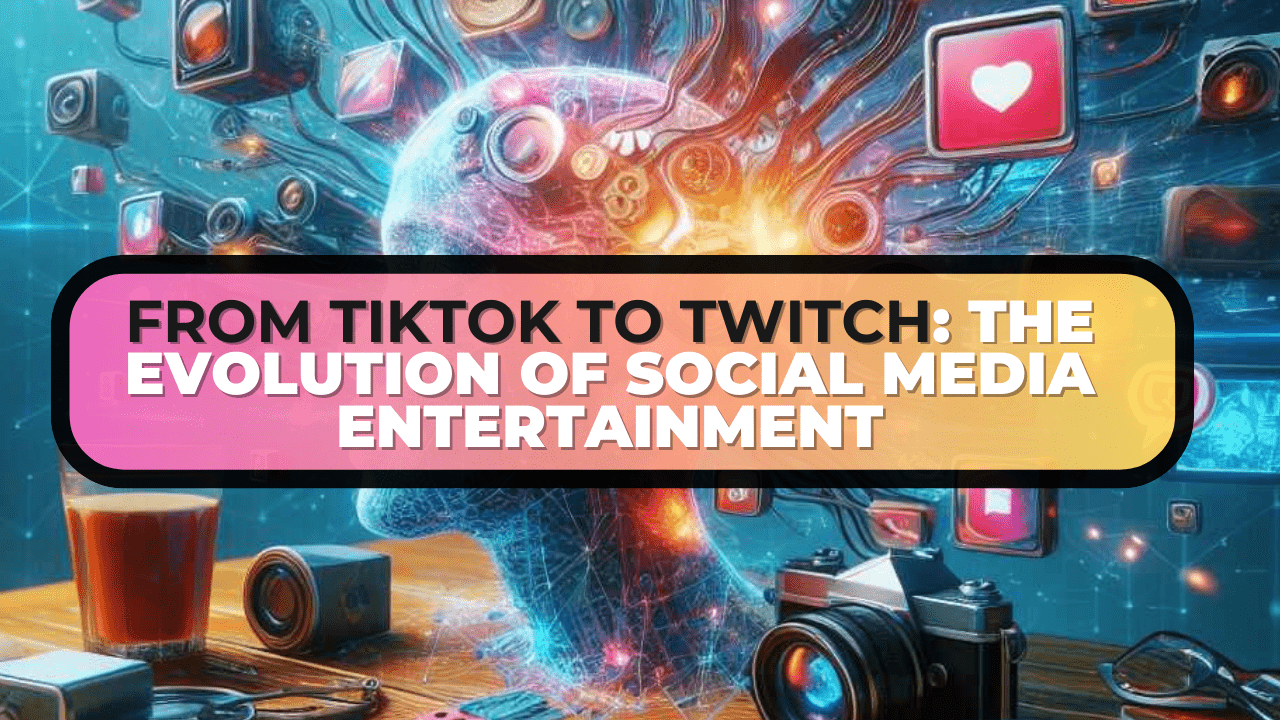 From TikTok to Twitch: The Evolution of Social Media Entertainment
