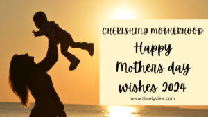 CHERISHING MOTHERHOOD : HAPPY MOTHERS DAY 2024
